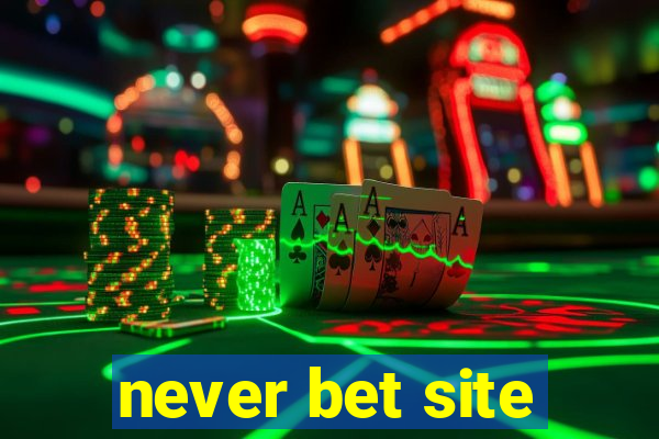 never bet site